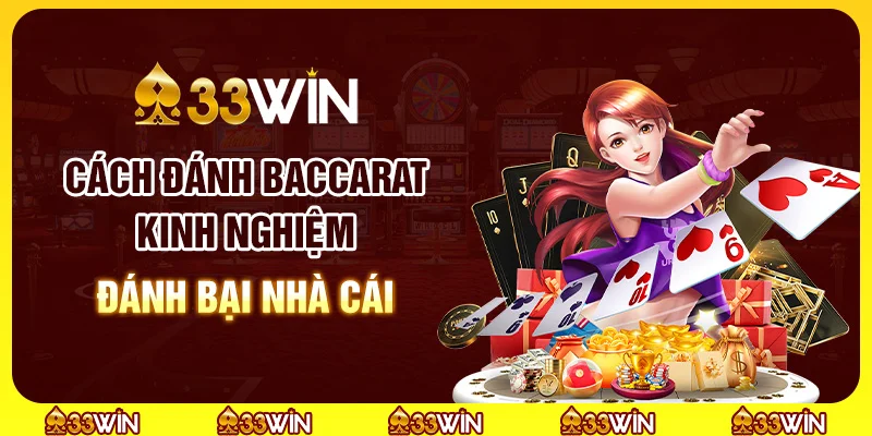 Cách đánh Baccarat: Kinh nghiệm đánh bại nhà cái