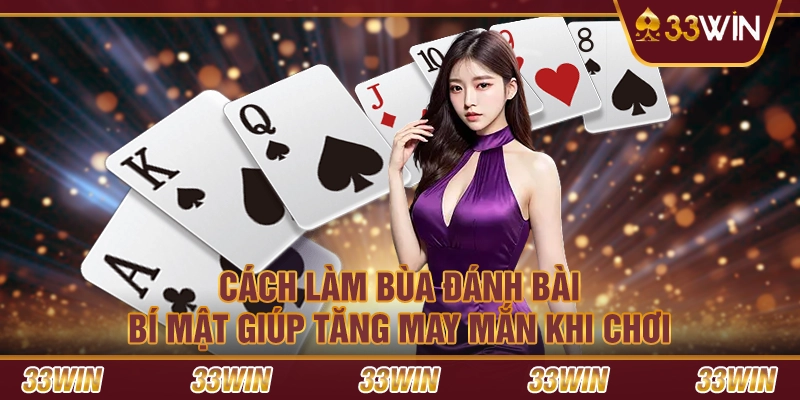 Cách làm bùa đánh bài – Bí mật giúp tăng may mắn khi chơi