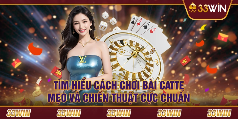 Tìm hiểu cách chơi bài Catte - Mẹo và chiến thuật cực chuẩn