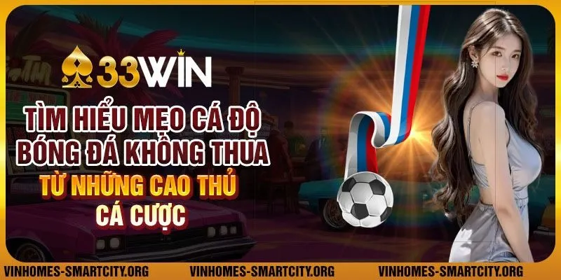 Tìm hiểu mẹo cá độ bóng đá không thua từ những cao thủ cá cược