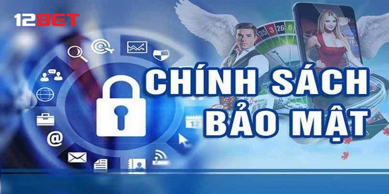 Chính sách bảo mật 12bet liên quan đến giao dịch thanh toán