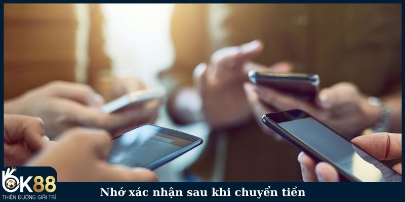 Nhớ xác nhận sau khi chuyển tiền